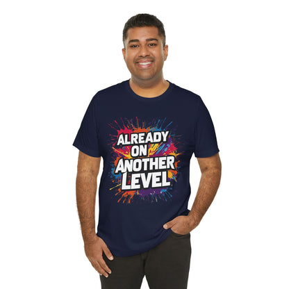 Already on Another Level - Colorful Motivational T-Shirt - Fitness Gym Tee - XS-4XL