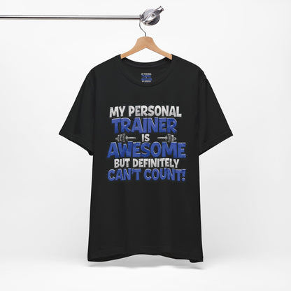 Funny - My Personal Trainer Is Awesome But Definitely Can’t Count! Tee - Great Gift for Fitness Lovers - Gym Humor Shirt - Workout Apparel - Personal Trainer Gift - Fitness Motivation Tee - XS - 4XL