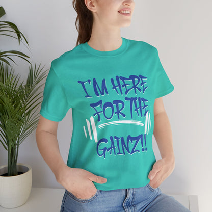 I'm Here For The Gainz! Gym Motivation T-Shirt - Funny Fitness Tee - Unisex XS-4XL