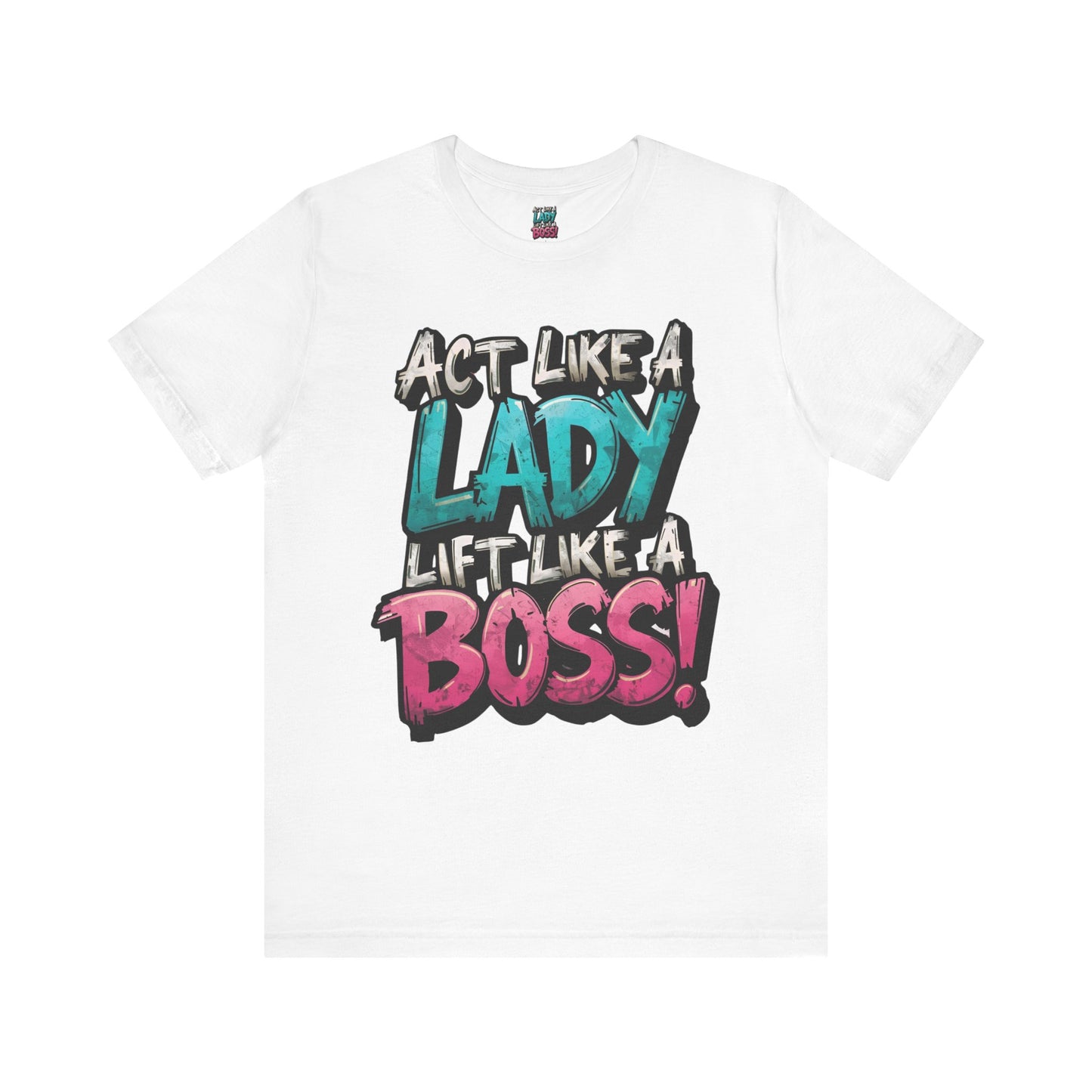 Act Like a Lady Lift Like a Boss - Women's Gym T-Shirt - Empowerment Fitness Tee