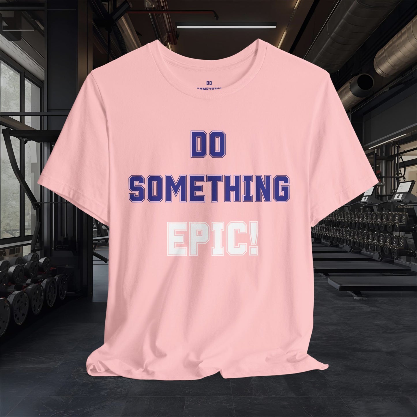 Do Something Epic! Motivational T-Shirt - Inspirational Fitness Tee - Unisex XS-4XL