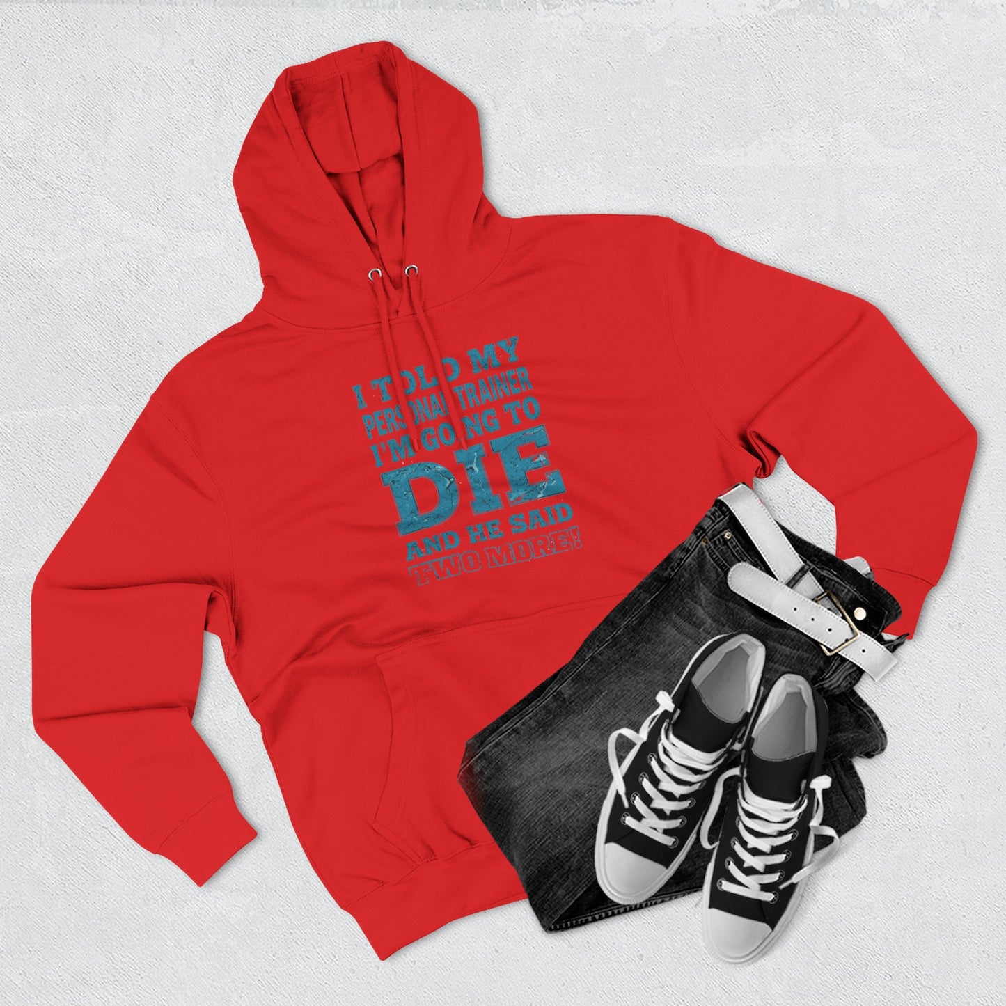 Funny - I Told My Personal Trainer That I Was Going To Die And He Said Two More! - Gym Hoodie - Motivational Workout Sweatshirt - Sizes - XS - 3XL