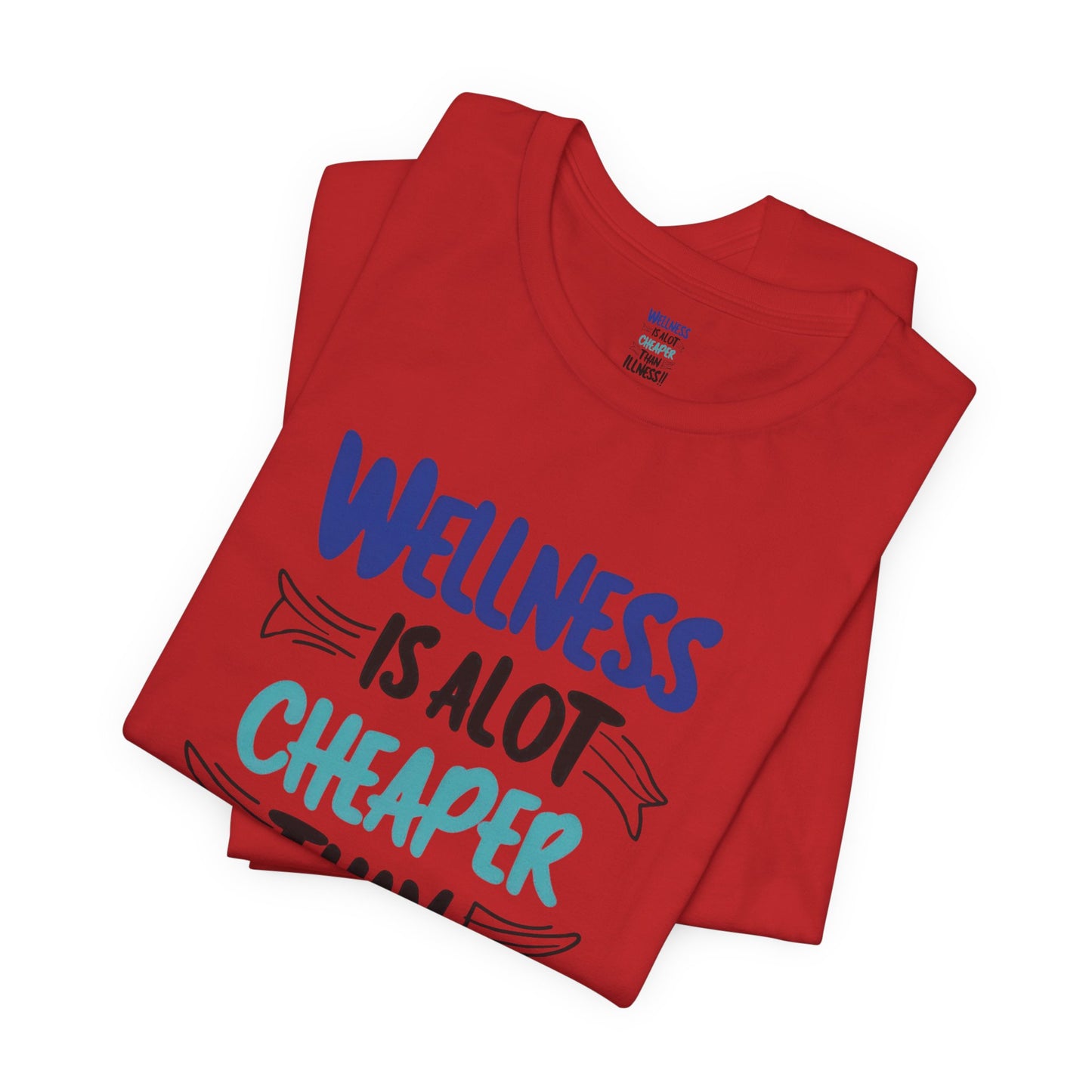 Wellness Is A Lot Cheaper Than Illness - Wellness Awareness T-Shirt - Unisex S-3XL