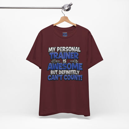 Funny - My Personal Trainer Is Awesome But Definitely Can’t Count! Tee - Great Gift for Fitness Lovers - Gym Humor Shirt - Workout Apparel - Personal Trainer Gift - Fitness Motivation Tee - XS - 4XL