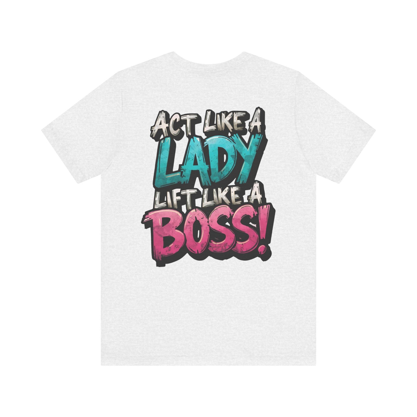 Act Like a Lady Lift Like a Boss - Women's Gym T-Shirt - Empowerment Fitness Tee