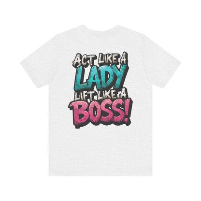 Act Like a Lady Lift Like a Boss - Women's Gym T-Shirt - Empowerment Fitness Tee