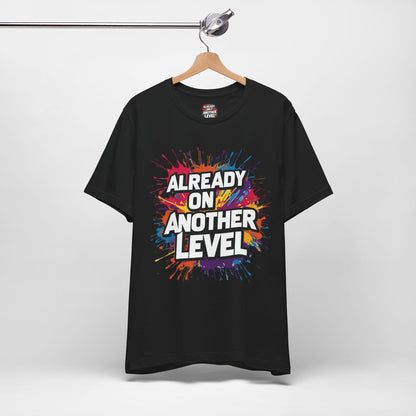 Already on Another Level - Colorful Motivational T-Shirt - Fitness Gym Tee - XS-4XL