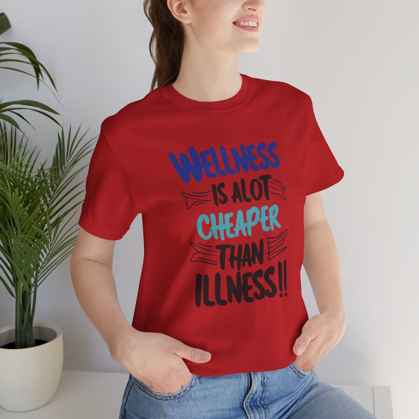 Wellness Is A Lot Cheaper Than Illness - Wellness Awareness T-Shirt - Unisex S-3XL