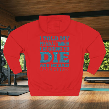 Funny - I Told My Personal Trainer That I Was Going To Die And He Said Two More! - Gym Hoodie - Motivational Workout Sweatshirt - Sizes - XS - 3XL