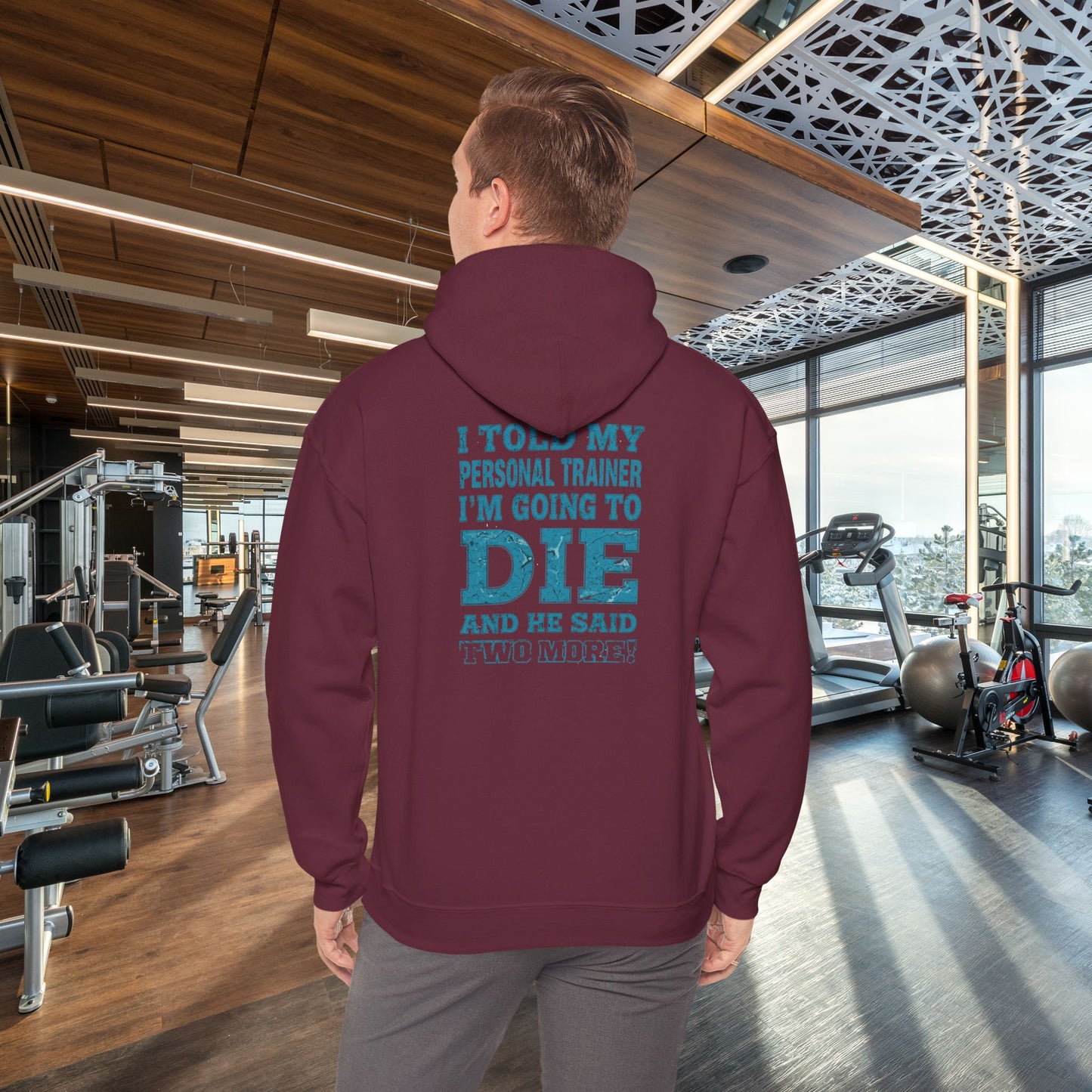 Funny - I Told My Personal Trainer That I'm Going To Die And He Said Two More!  - Design - Workout Hoodie - Sizes - S - 5XL - Gym Humor Sweatshirt - Personal Trainer Gift - Fitness Motivational Apparel