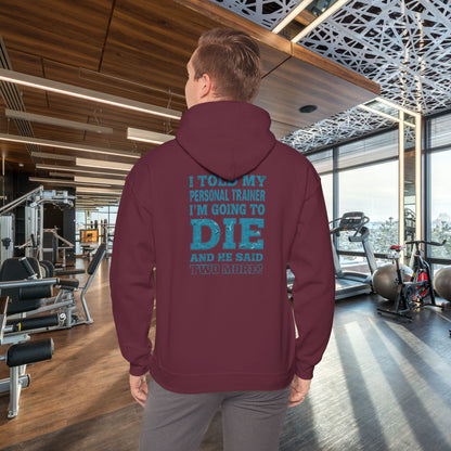 Funny - I Told My Personal Trainer That I'm Going To Die And He Said Two More!  - Design - Workout Hoodie - Sizes - S - 5XL - Gym Humor Sweatshirt - Personal Trainer Gift - Fitness Motivational Apparel
