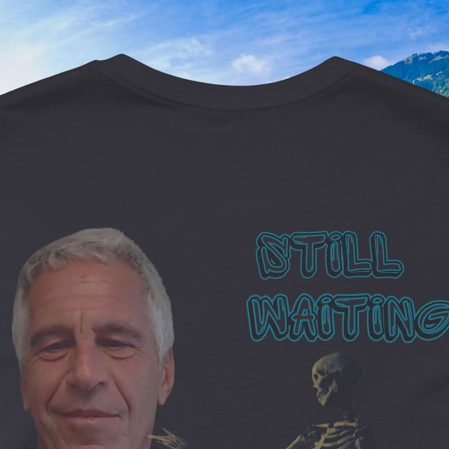 💥 Epstein T-Shirt  💥  Still  Waiting  For  Those  Epstein  Files!  💥  Sizes   XS - 5XL  💥 8  Different  Colors To  Choose  From  💥