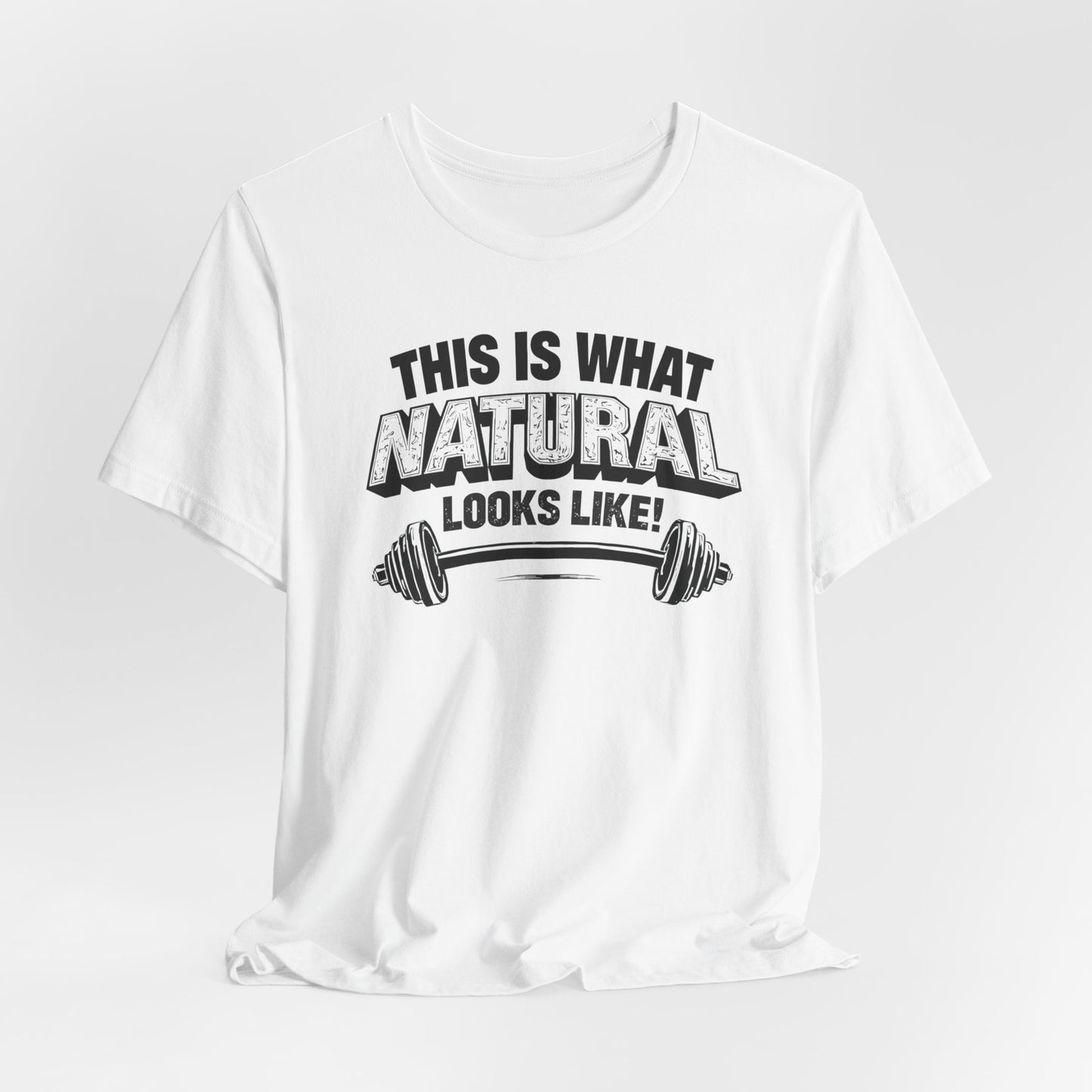 Funny Gym Weightlifting T-Shirt | This Is What Natural Looks Like Tee