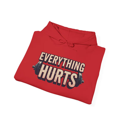 Everything Hurts! Gym Workout Hoodie - Funny Fitness Sweatshirt - Unisex Pullover - S-5XL