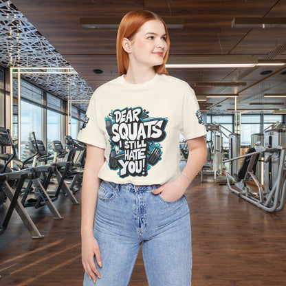 Fit & Fun Unisex Tee - 'Dear Squats, I Still Hate You!'