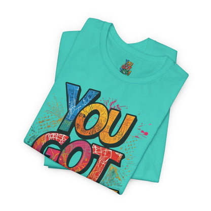 You Got This! Motivational T-Shirt - Inspirational Unisex Jersey Tee - XS-4XL