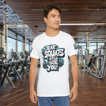 Fit & Fun Unisex Tee - 'Dear Squats, I Still Hate You!'