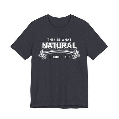 Natural Strength Gym T-Shirt | This Is What Natural Looks Like Tee