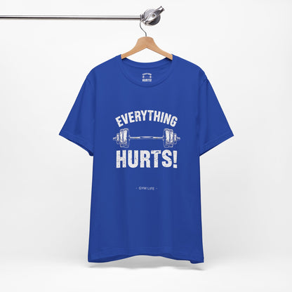 Everything Hurts Gym Life T-Shirt - Funny Workout Tee - Fitness Humor Shirt