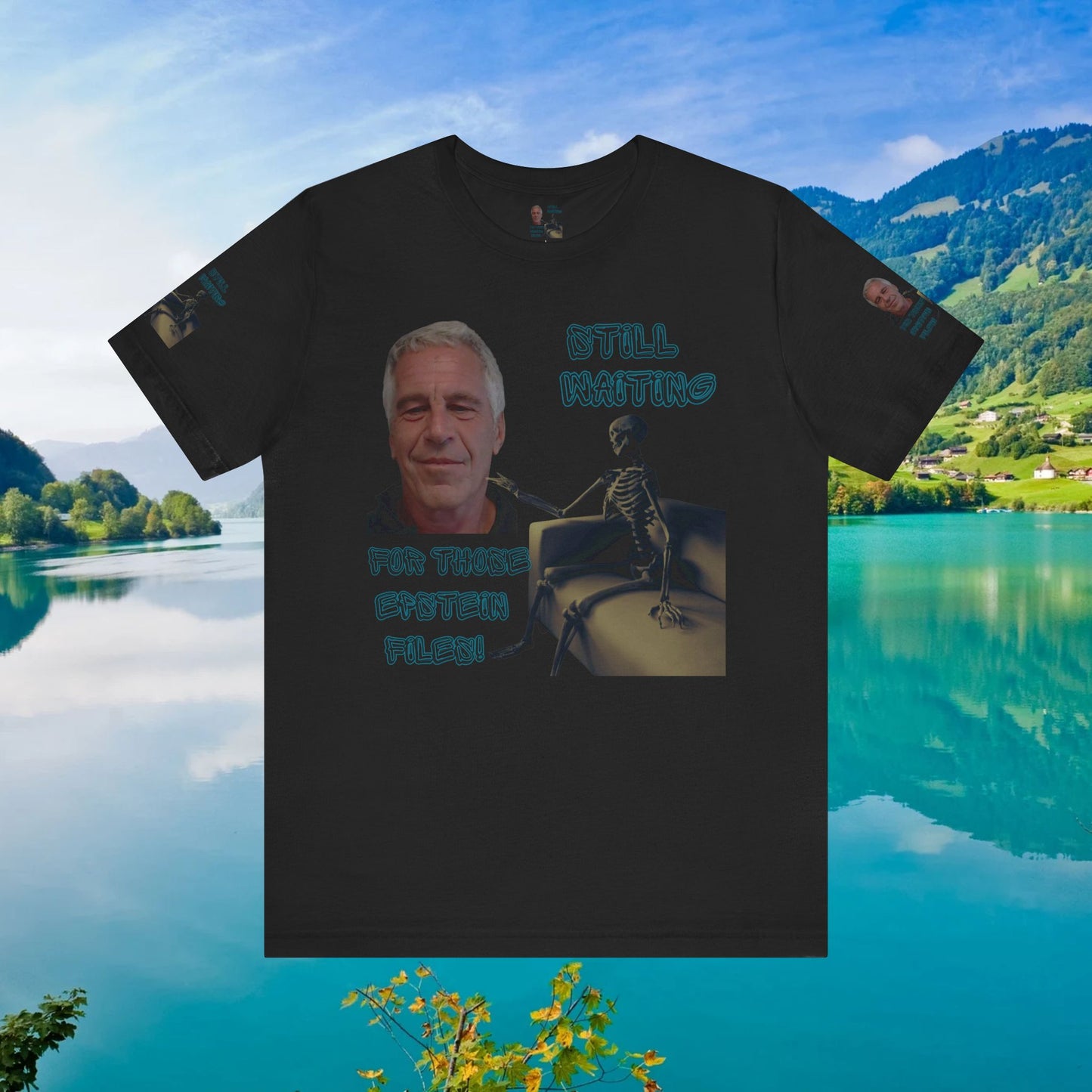 💥 Epstein T-Shirt  💥  Still  Waiting  For  Those  Epstein  Files!  💥  Sizes   XS - 5XL  💥 8  Different  Colors To  Choose  From  💥