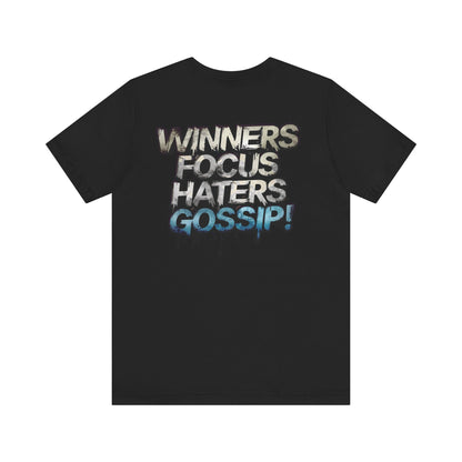 Winners Focus Haters Gossip! Tee - Motivational Graphic Shirt -  Unisex Tee for Casual Wear -  Gift for Friends -  Streetwear Fashion