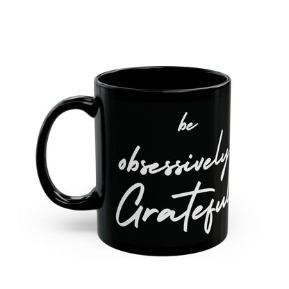 Sleek Be Obsessively Grateful White Print Black Mug - Inspirational Coffee Cup, Gift for Friends, Motivational Design, Home Decor, Self-Care Reminder