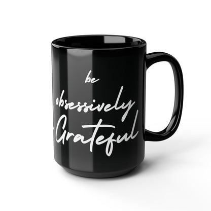 Sleek Be Obsessively Grateful White Print Black Mug - Inspirational Coffee Cup, Gift for Friends, Motivational Design, Home Decor, Self-Care Reminder