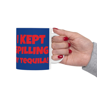 I Tried Running But... I Kept Spilling My Tequila!    Ceramic Mug, (11oz, 15oz)