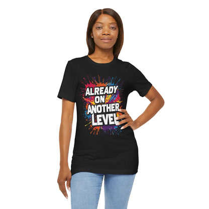 Already on Another Level - Colorful Motivational T-Shirt - Fitness Gym Tee - XS-4XL