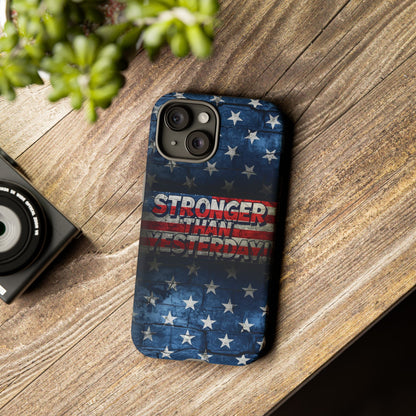 Patriotic Phone Case - Stronger Than Yesterday!, American Flag Design, Gift for Military, Independence Day, Motivational Decor, Tough Cases