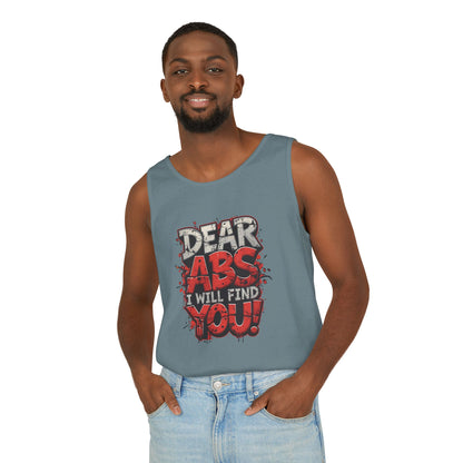 Dear Abs I Will Find You! - Garment-Dyed Tank Top - Funny Gym Tank - Unisex Fitness Apparel - XS-3XL