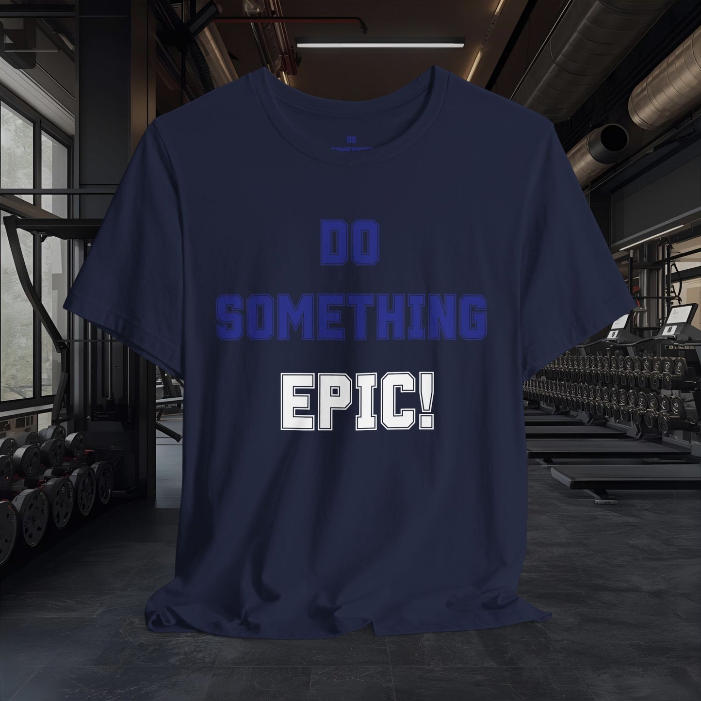 Do Something Epic! Motivational T-Shirt - Inspirational Fitness Tee - Unisex XS-4XL