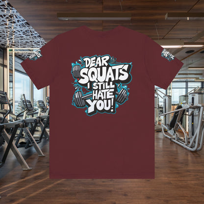 Fit & Fun Unisex Tee - 'Dear Squats, I Still Hate You!'