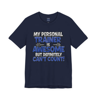 Funny - My Personal Trainer Is Awesome But Definitely Can’t Count! Tee - Great Gift for Fitness Lovers - Gym Humor Shirt - Workout Apparel - Personal Trainer Gift - Fitness Motivation Tee - XS - 4XL