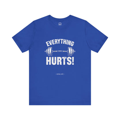 Everything Hurts Gym Life T-Shirt - Funny Workout Tee - Fitness Humor Shirt