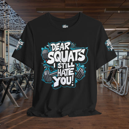 Fit & Fun Unisex Tee - 'Dear Squats, I Still Hate You!'