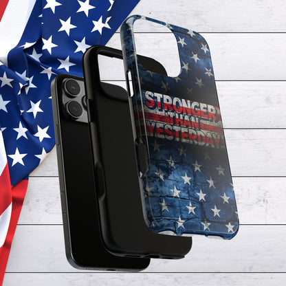 Patriotic Phone Case - Stronger Than Yesterday!, American Flag Design, Gift for Military, Independence Day, Motivational Decor, Tough Cases