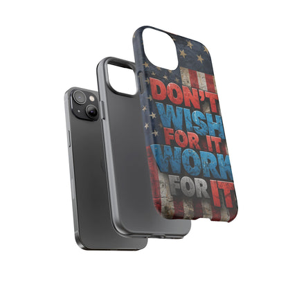 Motivational Phone Case - Don't Wish for It, Work for It | Patriotic Design, Gift for Fitness Lovers, USA Flag, Inspirational Decor