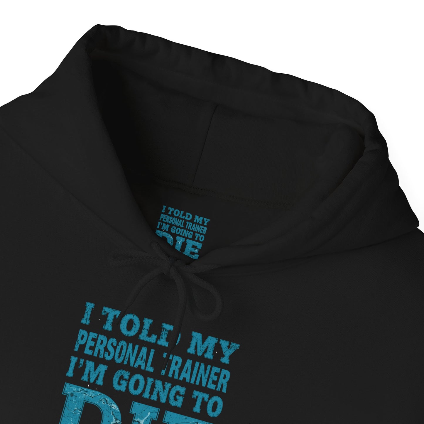 Funny - I Told My Personal Trainer That I'm Going To Die And He Said Two More!  - Design - Workout Hoodie - Sizes - S - 5XL - Gym Humor Sweatshirt - Personal Trainer Gift - Fitness Motivational Apparel