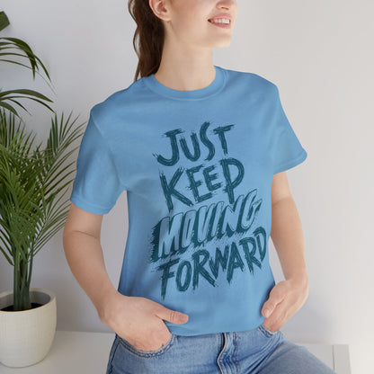 Just Keep Moving Forward - Motivational T-Shirt - Inspirational Fitness Tee - Unisex