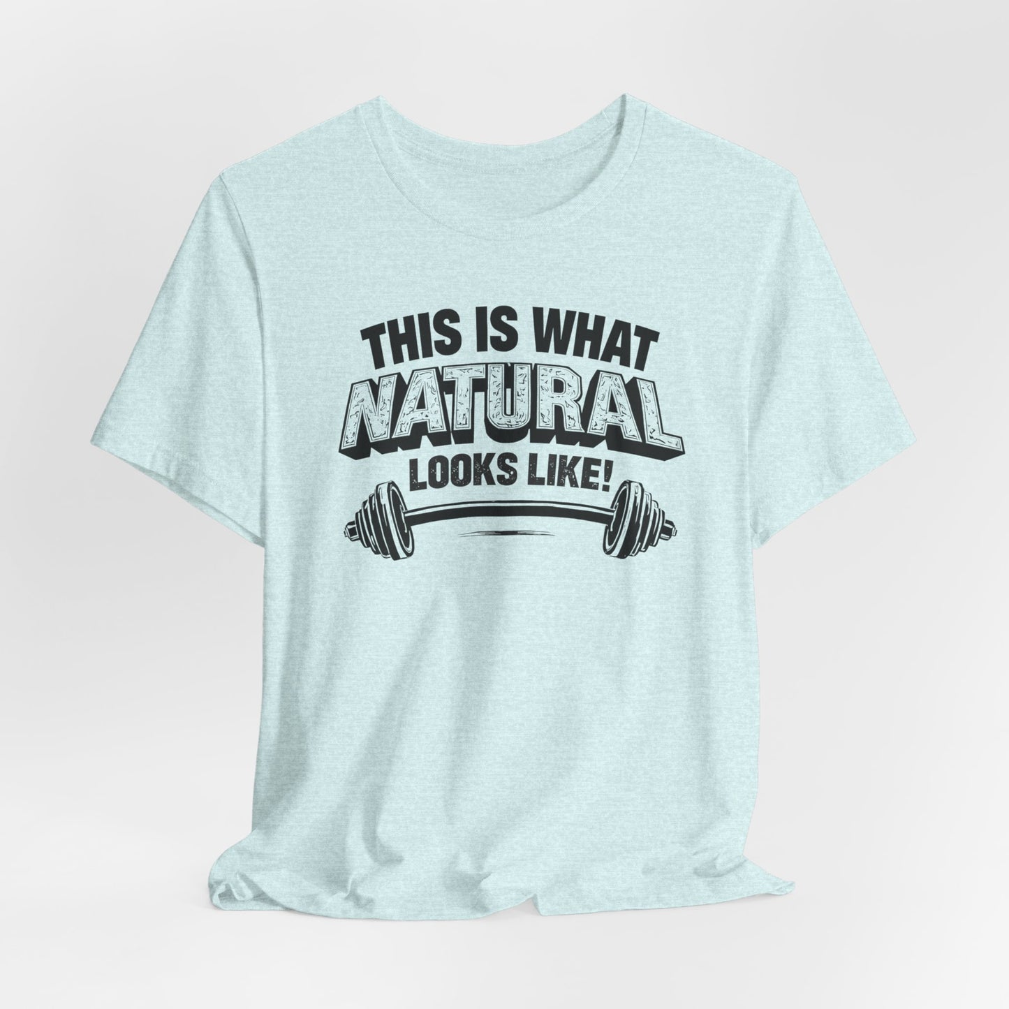 Funny Gym Weightlifting T-Shirt | This Is What Natural Looks Like Tee