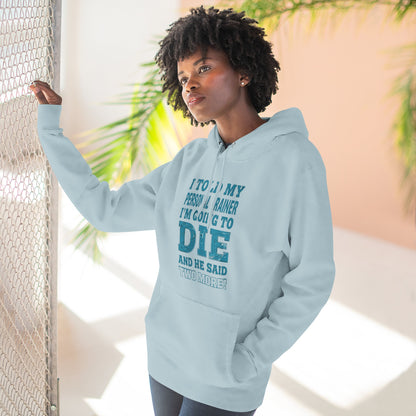 Funny - I Told My Personal Trainer That I Was Going To Die And He Said Two More! - Gym Hoodie - Motivational Workout Sweatshirt - Sizes - XS - 3XL