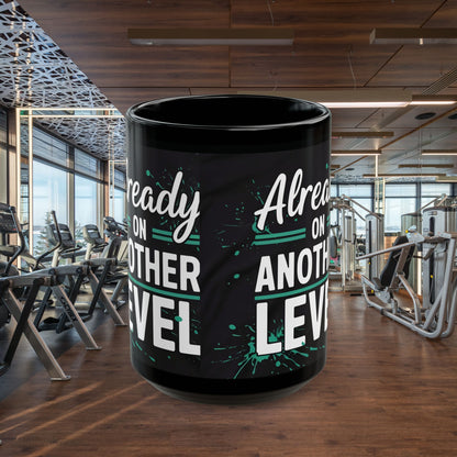 Already On Another Level! Motivational Black Mug - 11oz/15oz