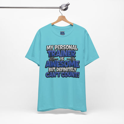 Funny - My Personal Trainer Is Awesome But Definitely Can’t Count! Tee - Great Gift for Fitness Lovers - Gym Humor Shirt - Workout Apparel - Personal Trainer Gift - Fitness Motivation Tee - XS - 4XL