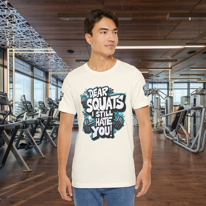 Fit & Fun Unisex Tee - 'Dear Squats, I Still Hate You!'
