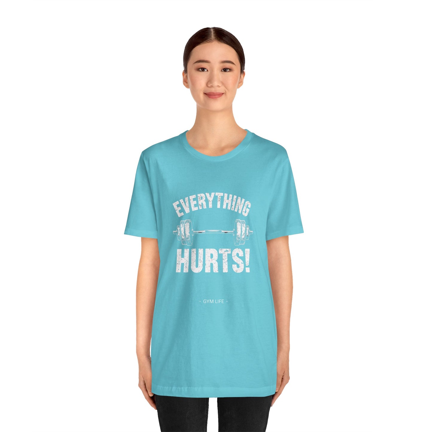 Everything Hurts Gym Life T-Shirt - Funny Workout Tee - Fitness Humor Shirt