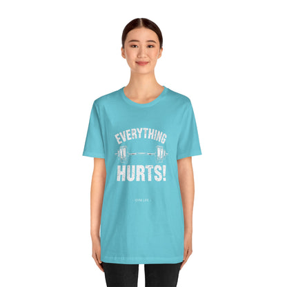Everything Hurts Gym Life T-Shirt - Funny Workout Tee - Fitness Humor Shirt