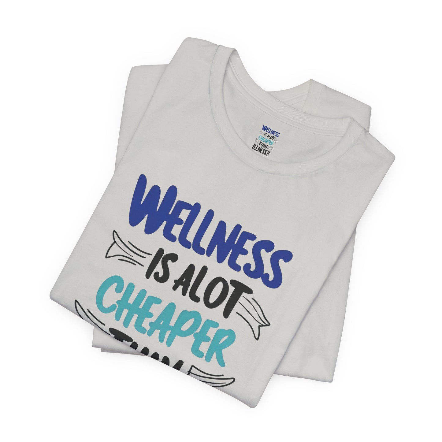 Wellness Is A Lot Cheaper Than Illness - Wellness Awareness T-Shirt - Unisex S-3XL
