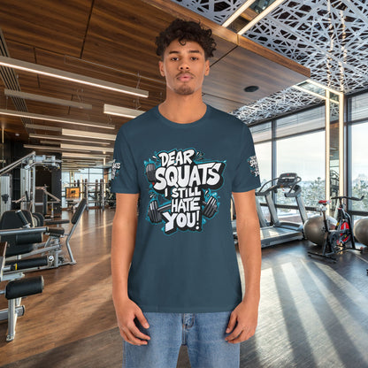 Fit & Fun Unisex Tee - 'Dear Squats, I Still Hate You!'