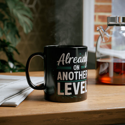 Already On Another Level! Motivational Black Mug - 11oz/15oz